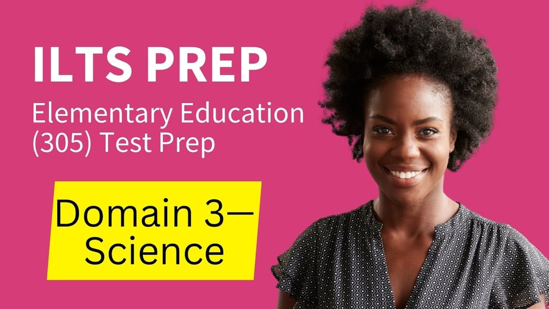 ILTS Elementary Education Grades 1–6 305 Test Prep Study Guide Domain 3—Science Thumbnail